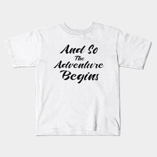 And So The Adventure Begins Kids T-Shirt